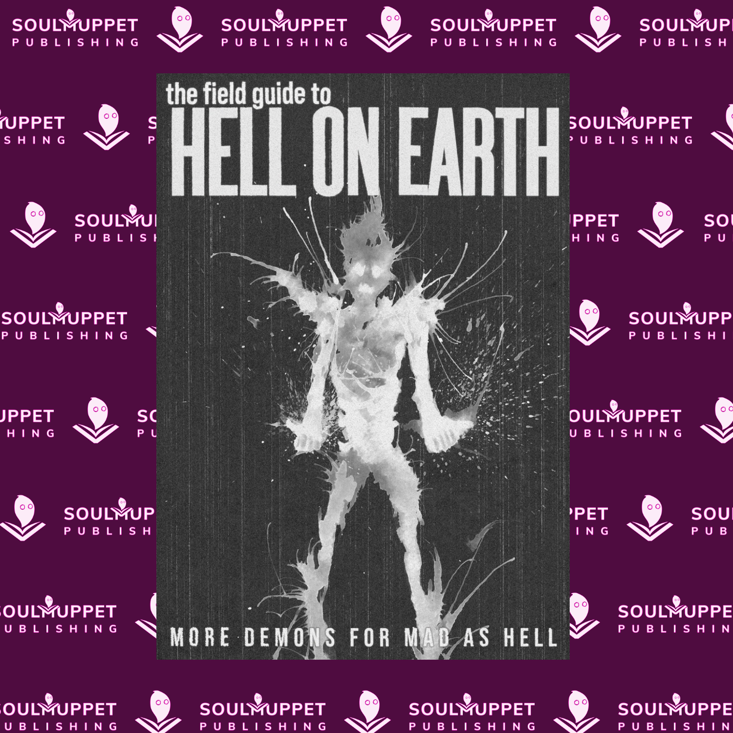 Mad as Hell: Field Guide to Hell on Earth – SoulMuppet Publishing